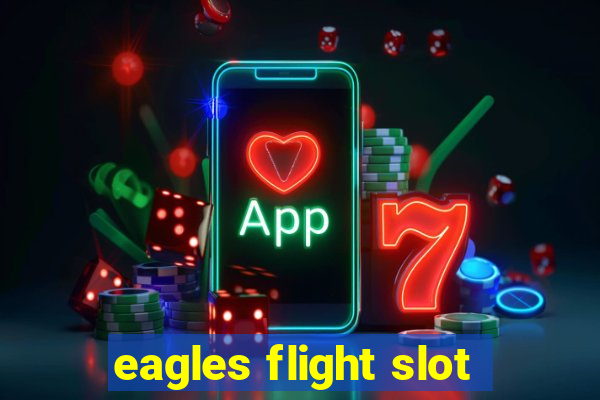 eagles flight slot