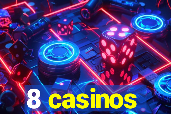 8 casinos