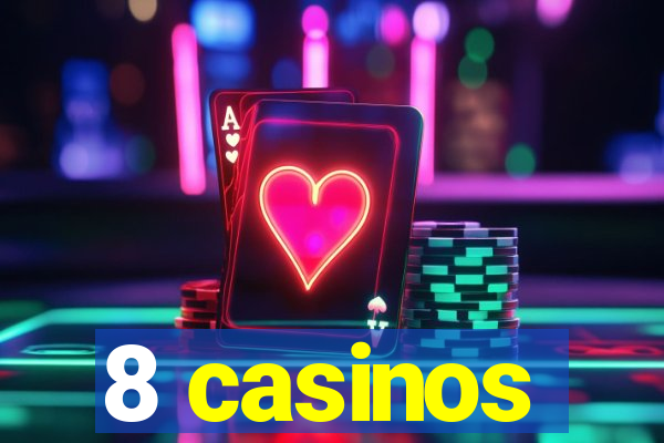 8 casinos