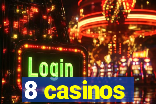 8 casinos