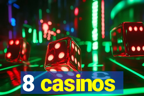 8 casinos