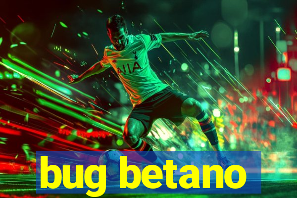 bug betano