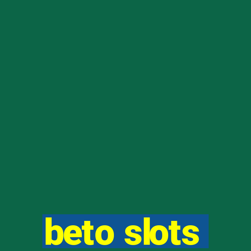 beto slots