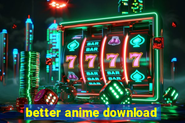 better anime download