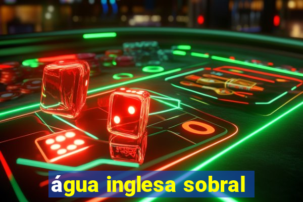 água inglesa sobral