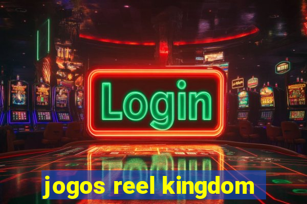 jogos reel kingdom