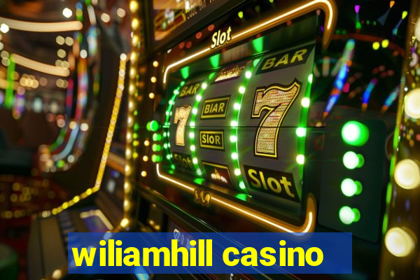 wiliamhill casino