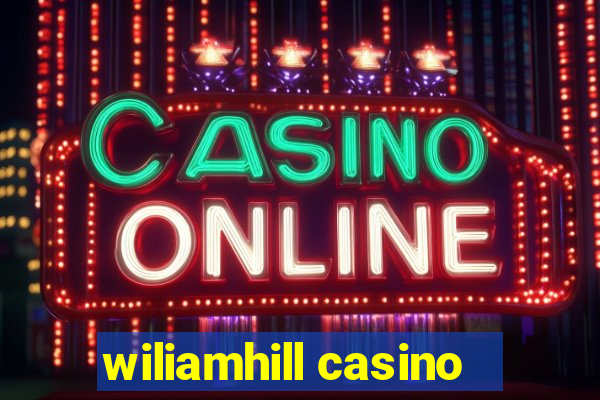 wiliamhill casino