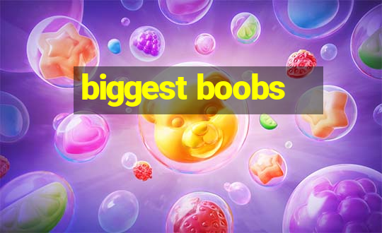 biggest boobs