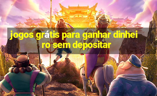 jogos grátis para ganhar dinheiro sem depositar