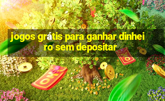 jogos grátis para ganhar dinheiro sem depositar