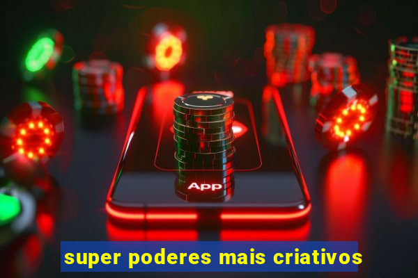 super poderes mais criativos