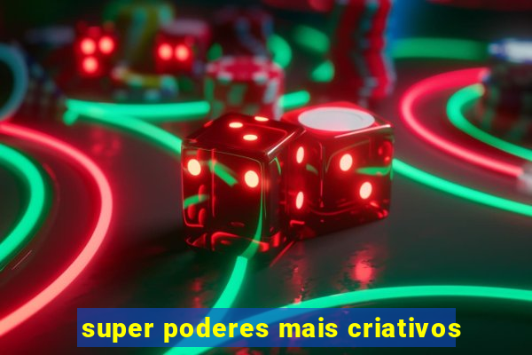 super poderes mais criativos