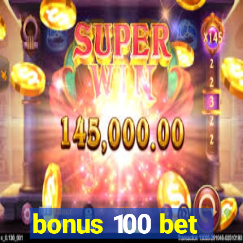 bonus 100 bet