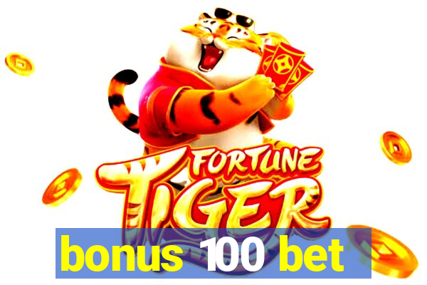 bonus 100 bet