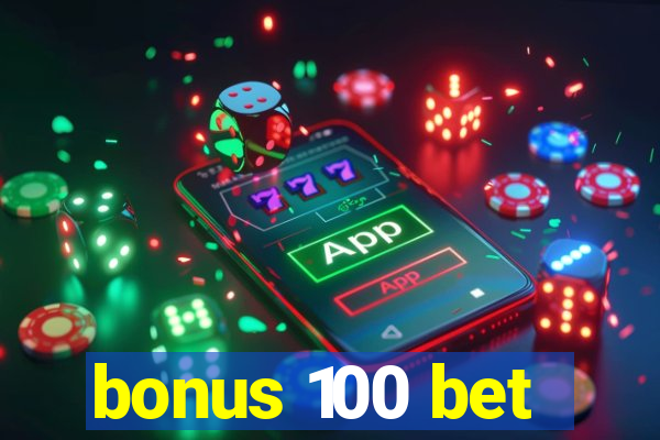 bonus 100 bet