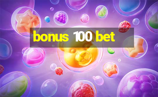 bonus 100 bet