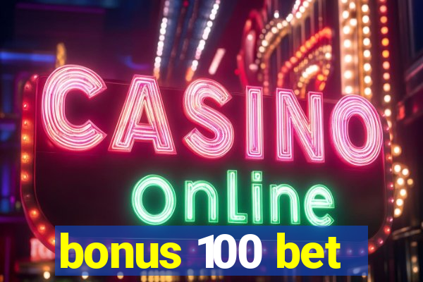 bonus 100 bet