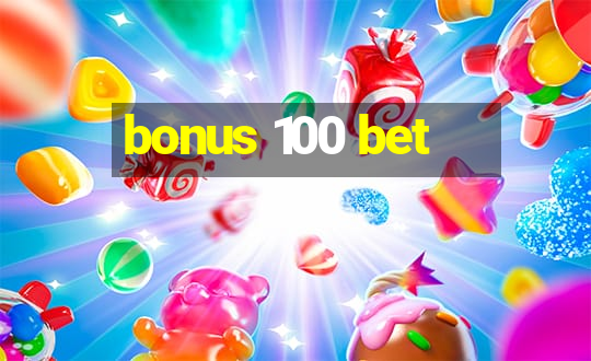 bonus 100 bet