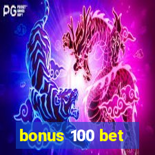 bonus 100 bet