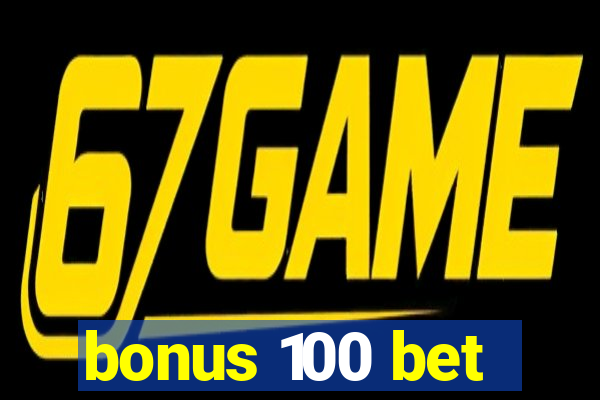 bonus 100 bet