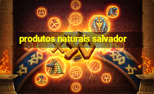 produtos naturais salvador