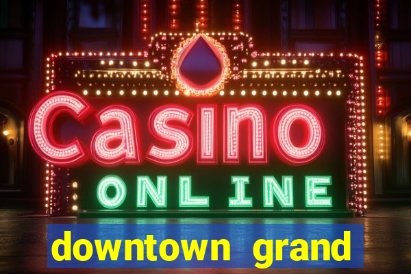 downtown grand casino and hotel las vegas