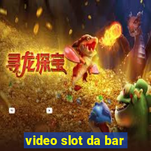 video slot da bar