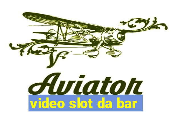 video slot da bar