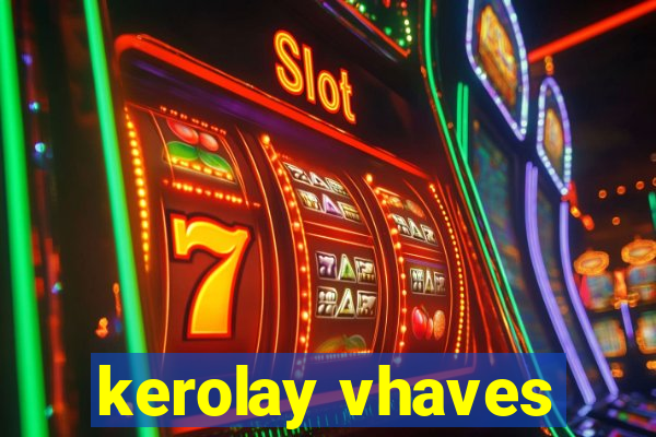 kerolay vhaves