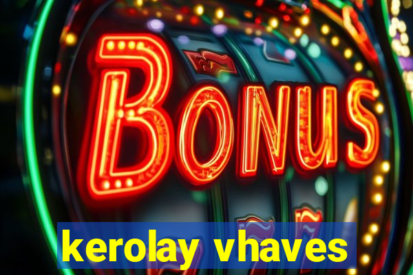 kerolay vhaves