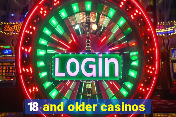 18 and older casinos