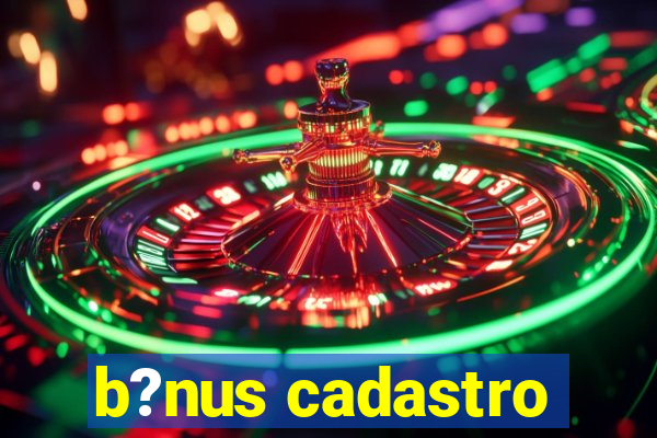 b?nus cadastro