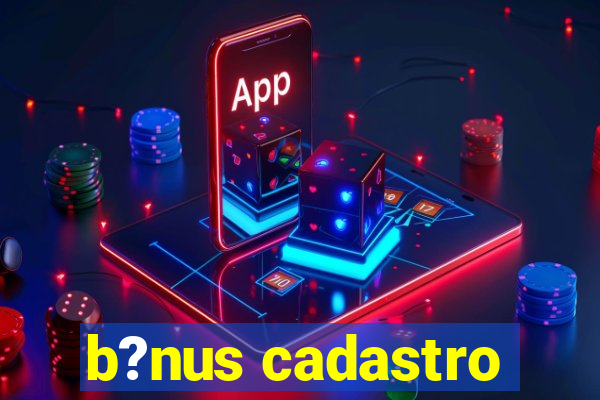 b?nus cadastro