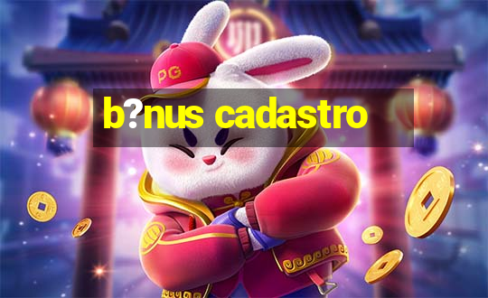 b?nus cadastro