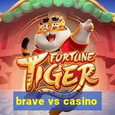 brave vs casino