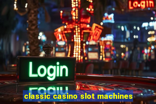 classic casino slot machines