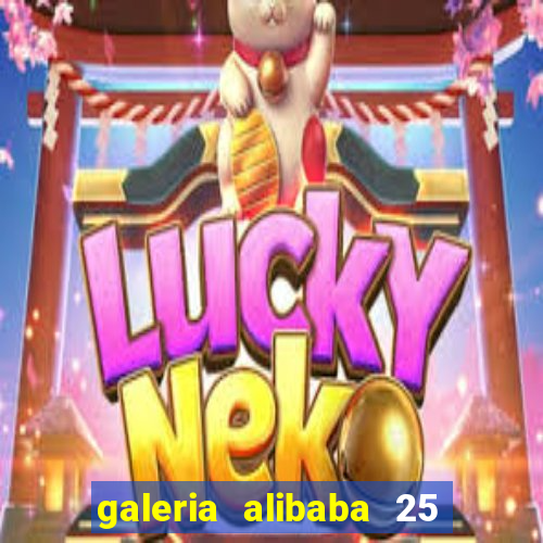 galeria alibaba 25 de mar?o