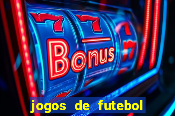 jogos de futebol hoje para apostar