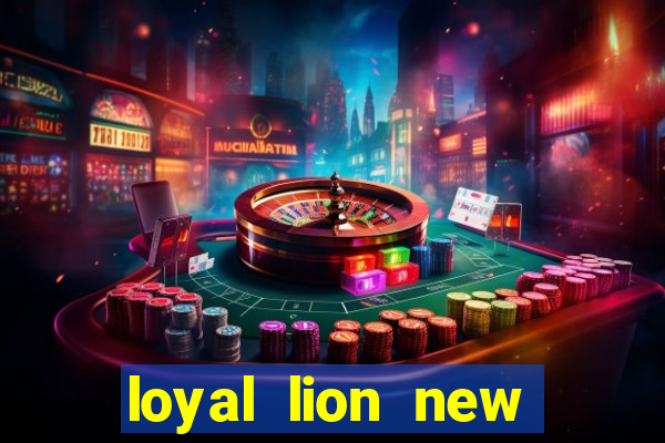 loyal lion new slot release