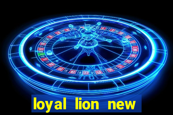 loyal lion new slot release