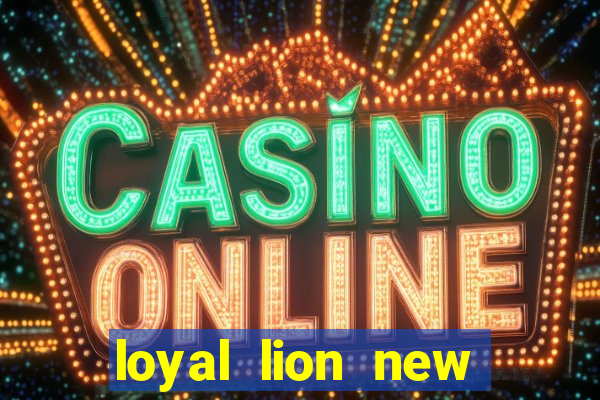 loyal lion new slot release