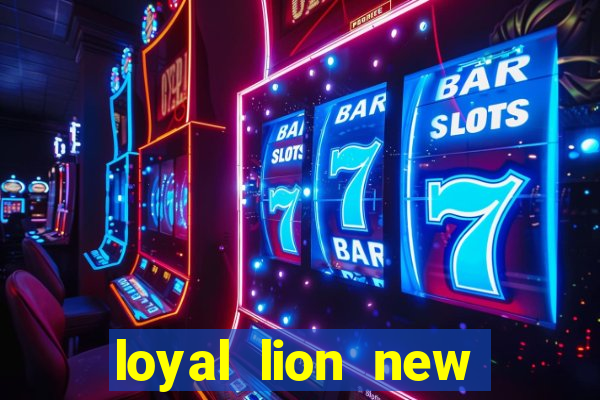 loyal lion new slot release