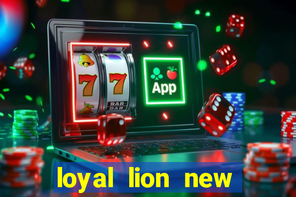 loyal lion new slot release