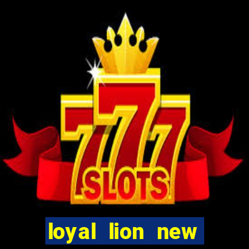 loyal lion new slot release