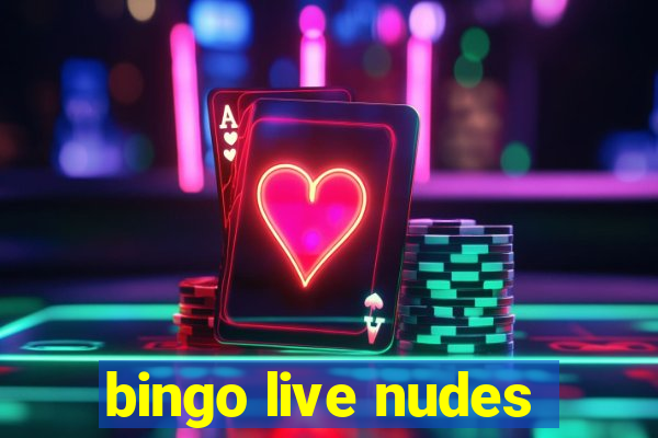 bingo live nudes