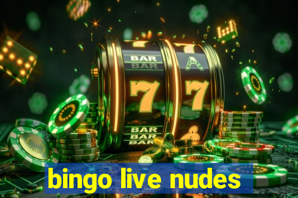 bingo live nudes