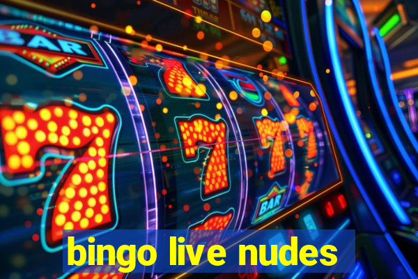 bingo live nudes