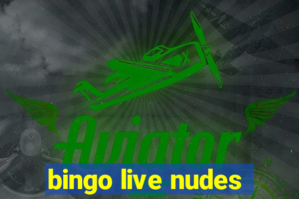 bingo live nudes