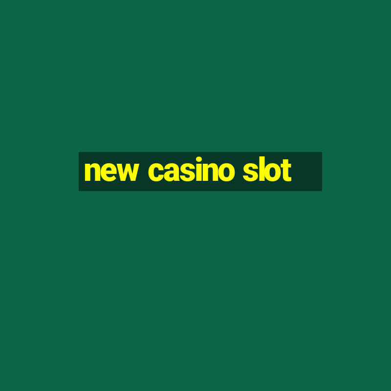 new casino slot